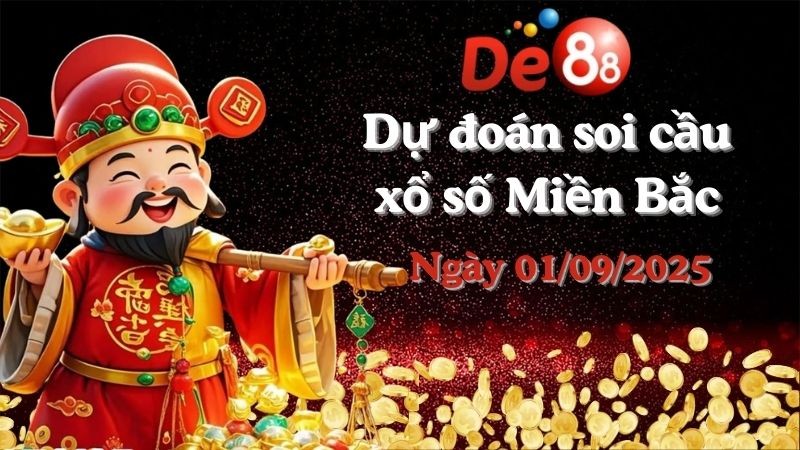 DE88 Dự đoán soi cầu xổ số miền Bắc hôm nay ngày 01/09/2025 [Đỉnh Nhất]